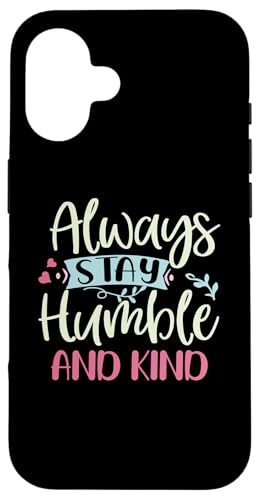 Hülle für iPhone 16 Positive Always Stay Humble And Kind Zitat Frauen Mädchen von Positive And Inspirational Mindfulness Quotes