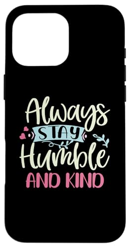 Hülle für iPhone 16 Pro Max Positive Humble And Kind Always Stay Zitat Frauen Mädchen von Positive And Inspirational Mindfulness Quotes