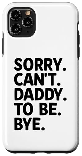 Hülle für iPhone 11 Pro Max Sorry Can't Daddy To Be Bye Schwangerschaftsankündigung von Pregnancy Announcement Future Dad Gifts