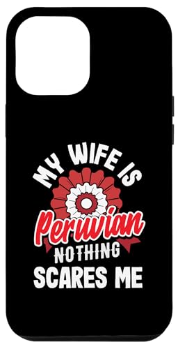 Hülle für iPhone 12 Pro Max My Wife Is Peruvian Nothing Scares Me Lustiger peruanischer Ehemann von Proud Peruvian Heritage and Cultural Apparel