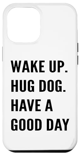 Hülle für iPhone 14 Pro Max Wake Up Hug Dog Have a Good Day Dog Lover Lustiges Zitat von Puppy Love Heart Pet Lovers Apparel