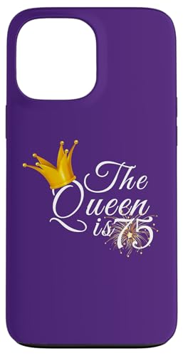 Hülle für iPhone 13 Pro Max Party-Geschenk zum 75. Geburtstag, Aufschrift "The Queen Is 75 Seventy Five Year" von Queen King Awesome Birthday Tees Collection TT