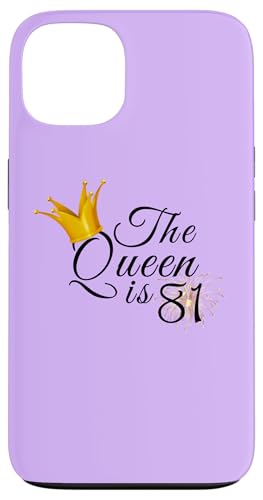 Hülle für iPhone 13 The Queen Is 81 Eighty One Year Old 81. Geburtstag Party Geschenk von Queen King Awesome Birthday Tees Collection TT