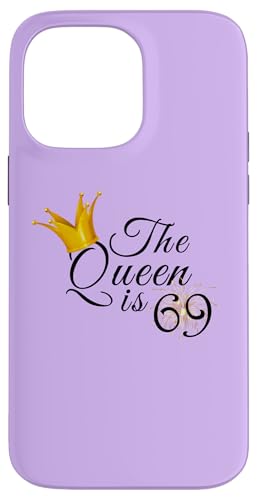 Hülle für iPhone 14 Pro Max The Queen Is 69 Sixty Nine Year Old 69. Geburtstag Party Geschenk von Queen King Awesome Birthday Tees Collection TT