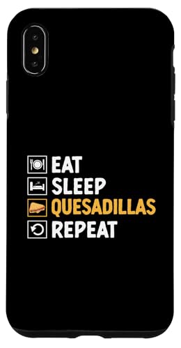 Hülle für iPhone XS Max Eat Sleep Quesadillas Repeat Quesadilla Mexikanisches Essen von Quesadillas Mexican Food Quesadilla Lover Gifts