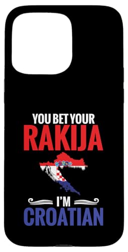 Hülle für iPhone 15 Pro Max Rakija-Likör Bet Your Rakija Ich bin Kroatisch Rakija von Rakija Liquor Design Croatians Bosnians Serbians