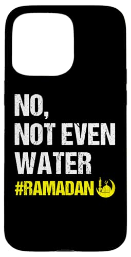 No Not Even Water Ramadan Kareem Ramadan Mubarak Month 2025 Hülle für iPhone 15 Pro Max von Ramadan Mubarak Ramadan Kareem Ramadan Month 2025