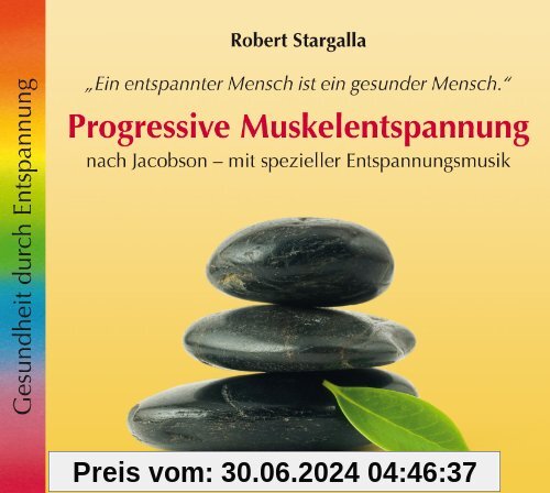 Progressive Muskelentspannung: Nach Jacobson - mit spezieller Entspannungsmusik von Robert Stargalla