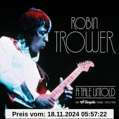 A Tale Untold: the Chrysalis Years (1973-1976) von Robin Trower