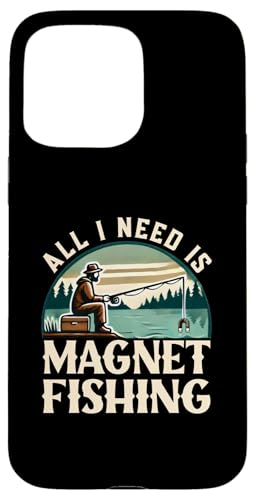 Hülle für iPhone 15 Pro Max All I Need Is Magnet Fishing – Schatzsuche Magnet Fischer von Rokconcepts Magnet Schatzsucher Fischer