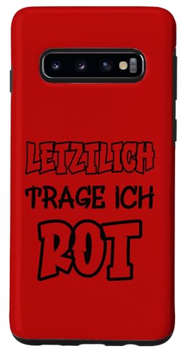 Hülle für Galaxy S10 Letztlich trage ich rot Spruch Farbe rot von Rote Farben Witzige Sprüche für viele Anlässe