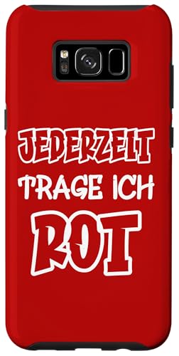 Hülle für Galaxy S8+ Jederzeit trage ich rot Spruch Farbe rot von Rote Farben Witzige Sprüche für viele Anlässe