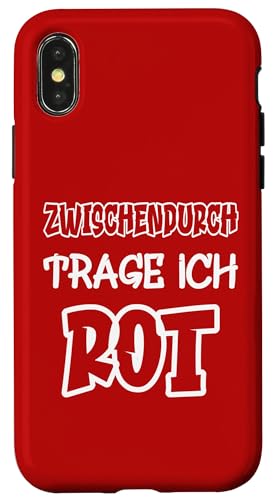 Hülle für iPhone X/XS Zwischendurch trage ich rot Spruch Farbe rot von Rote Farben Witzige Sprüche für viele Anlässe