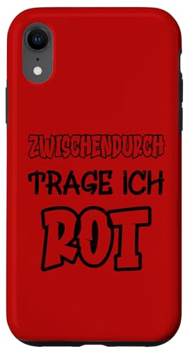 Hülle für iPhone XR Zwischendurch trage ich rot Spruch Farbe rot von Rote Farben Witzige Sprüche für viele Anlässe