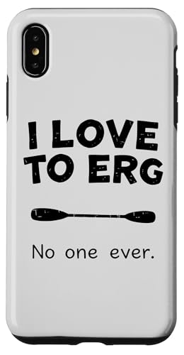 Hülle für iPhone XS Max I Love to Erg - No One Ever von Rowing Life