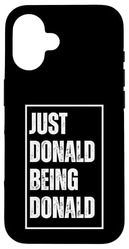 Hülle für iPhone 16 Just Donald Being Donald - Lustiger Vorname, Witz Geburtstag von Sarcastic First Name Humor Joke Birthday Gifts