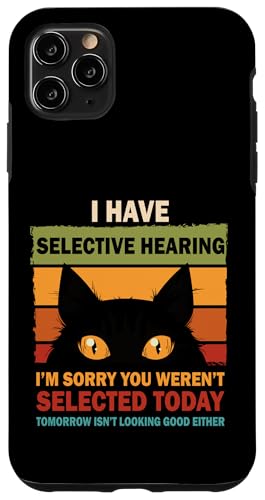 Hülle für iPhone 11 Pro Max Lustig, ich habe ein selektives Gehör, du wurdest nicht ausgewählt, Katzenhumor von Sarcastic Funny Cat Lady Cat Person Quote Humor