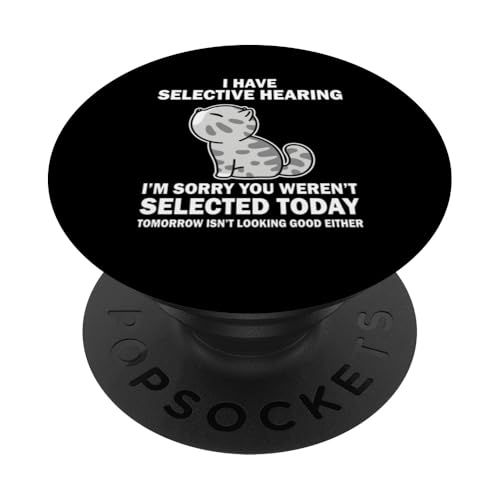 Lustig, ich habe ein selektives Gehör, du wurdest nicht ausgewählt, Katzenhumor PopSockets Klebender PopGrip von Sarcastic Funny Cat Lady Cat Person Quote Humor