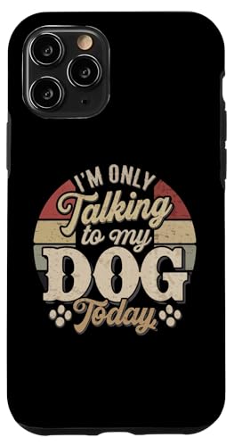 Hülle für iPhone 11 Pro Im' Only Talking to My Dog Today Humor sarkastischer Hundeliebhaber von Sarcastic Funny Dog Lover Tee