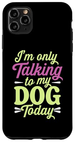 Hülle für iPhone 11 Pro Max Ich spreche heute nur mit meinem Hund Sarkastischer lustiger Tierliebhaber von Sarcastic Funny Dog Lover Tee