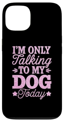 Hülle für iPhone 13 Im' Only Talking to My Dog Today Lustiges Hunde-T-Shirt von Sarcastic Funny Dog Lover Tee