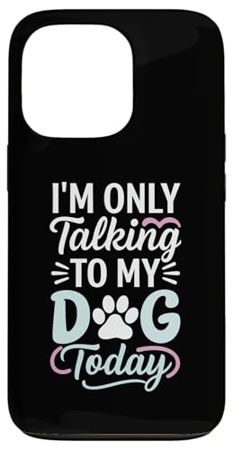 Hülle für iPhone 13 Pro Im' Only Talking to My Dog Today Lustiges Geschenk für Hundeliebhaber von Sarcastic Funny Dog Lover Tee