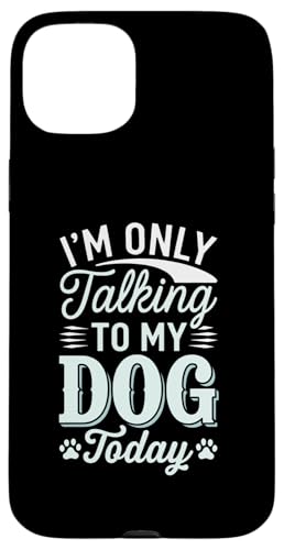 Hülle für iPhone 15 Plus Ich spreche heute nur mit meinem Hund Lustiger sarkastischer Pelz von Sarcastic Funny Dog Lover Tee