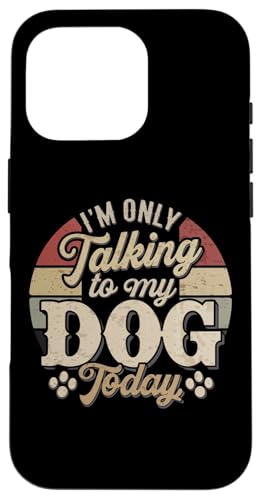 Hülle für iPhone 16 Pro Im' Only Talking to My Dog Today Humor sarkastischer Hundeliebhaber von Sarcastic Funny Dog Lover Tee