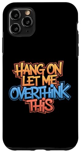 Sarcastic Hang on Let me Overthink this Men Women Lustig Hülle für iPhone 11 Pro Max von Sarcastic Funny Saying Tee