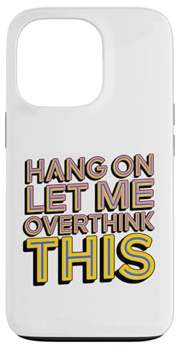 Sarcastic Hang on Let me Overthink this Men Women Lustig Hülle für iPhone 13 Pro von Sarcastic Funny Saying Tee