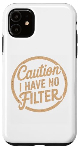 Hülle für iPhone 11 T-Shirt mit Aufschrift "Caution I Have No Filter", lustiges Sarkasmus, für Damen und Herren von Sarcastic Humor Apparel