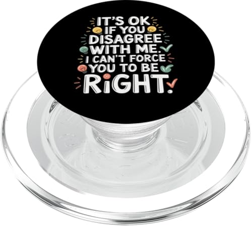 Es ist okay, wenn du mir nicht zustimmst, ich kann dich nicht zwingen, Recht zu haben. PopSockets PopGrip für MagSafe von Sarcastic Humor Graphic Tee