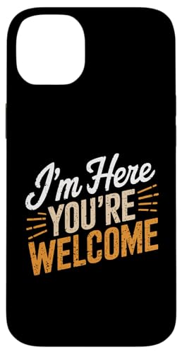 "I'm Here You're Welcome Funny Saying Sarcastic Zitat" Hülle für iPhone 14 Plus von Sarcastic Saying Funny Humor Clothing