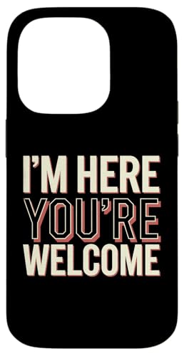 I'm Here You're Welcome Men Women Funny Sarkastic Spruch Hülle für iPhone 14 Pro von Sarcastic Saying Funny Humor Clothing