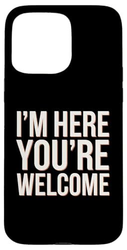 Lustiges Zitat "I'm Here You're Willkommen" Hülle für iPhone 15 Pro Max von Sarcastic Saying Funny Humor Clothing