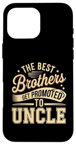 Sarcastic Funny The Best Brothers Get Promoted to Oncle Hülle für iPhone 16 Pro Max von Sarcastic Uncle Family Graphic Tee