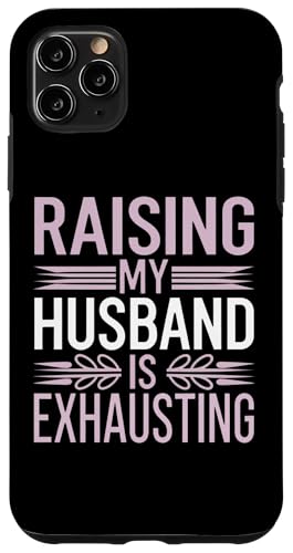 Hülle für iPhone 11 Pro Max Meinen Mann großzuziehen ist anstrengend Lustiger Ehepartner Sarkastisch von Sarcastic Wife Funny Graphic Tee