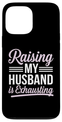 Hülle für iPhone 13 Pro Max Meinen Mann großzuziehen ist anstrengend Lustige Frauen Sarkastische Ehefrau von Sarcastic Wife Funny Graphic Tee