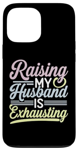 Hülle für iPhone 13 Pro Max Meinen Mann großzuziehen ist anstrengend Sarkastisch Lustige Ehefrau Frauen von Sarcastic Wife Funny Graphic Tee