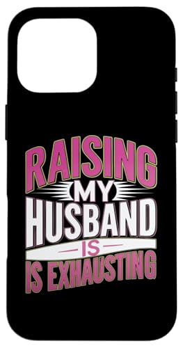 Hülle für iPhone 16 Pro Max Meinen Mann großzuziehen ist anstrengend Lustige Frau sagt Humor von Sarcastic Wife Funny Graphic Tee