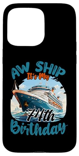 Hülle für iPhone 15 Pro Max 74. Geburtstag Kreuzfahrturlaub 74-jähriger Schiffsliebhaber von Ship Birthday Designs for Ship Lovers