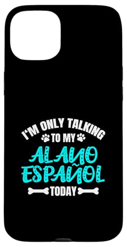 Alanos Español I'm Only Talking To My Alano Español Today Hülle für iPhone 15 Plus von Shirts & Geschenke für Hundebesitzer, Hundehalter