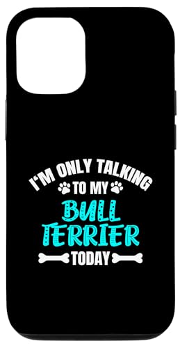 Hülle für iPhone 12/12 Pro I'm Only Talking To My Bull Terrier Today Bullterrier von Shirts & Geschenke für Hundebesitzer, Hundehalter