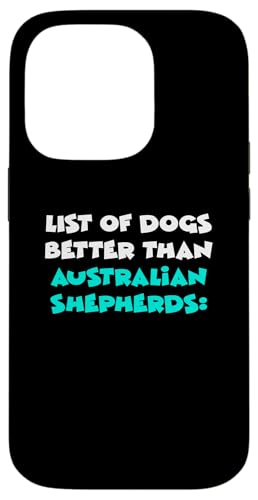 Hülle für iPhone 14 Pro Aussies List Of Dogs Better Than Australian Shepherds von Shirts & Geschenke für Hundebesitzer, Hundehalter