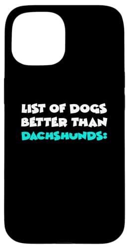 Hülle für iPhone 15 Dachshund List Of Dogs Better Than Dachshunds Teckel Dackel von Shirts & Geschenke für Hundebesitzer, Hundehalter