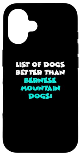 Hülle für iPhone 16 List Of Dogs Better Than Bernese Mountain Dogs von Shirts & Geschenke für Hundebesitzer, Hundehalter