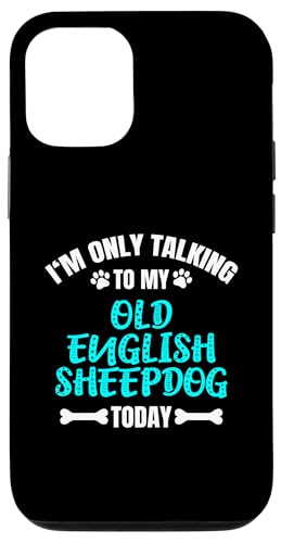 I'm Only Talking To My Old English Sheepdog Today Bobtail Hülle für iPhone 12/12 Pro von Shirts & Geschenke für Hundebesitzer, Hundehalter