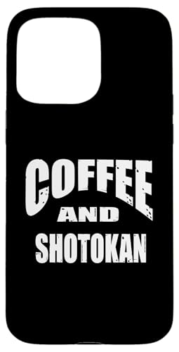 Shotokan Karate Uniform / Kaffee und Shotokan! Lustiger Spruch Hülle für iPhone 15 Pro Max von Shotokan Karate Gear / Shotokan Karate Products