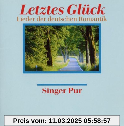 Letztes Glück - Lieder der deutschen Romantik von Singer Pur