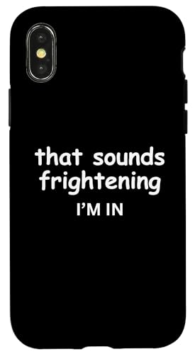 Hülle für iPhone X/XS That Sounds Frightening Count Me In Lustiges Witz-T-Shirt von "Sketchy Friends and Jokes with Colleagues"